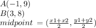 A(-1,9)  \\ B(3,8) \\ midpoint \:  = ( \frac{x1 + x2}{2}  , \frac{y1 + y2}{2} ) \\