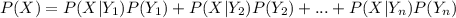 P(X)=P(X|Y_{1})P(Y_{1})+P(X|Y_{2})P(Y_{2})+...+P(X|Y_{n})P(Y_{n})
