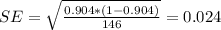 SE= \sqrt{\frac{0.904*(1-0.904)}{146}}= 0.024