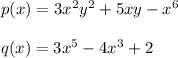 p(x) = 3x^{2}y^{2} + 5xy - x^{6}\\\\q(x) = 3x^{5} - 4x^{3} + 2