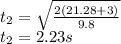 t_2 = \sqrt{\frac{2(21.28+3)}{9.8}} \\t_2 = 2.23 s