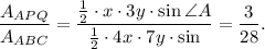 \dfrac{A_{APQ}}{A_{ABC}}=\dfrac{\frac{1}{2}\cdot x\cdot 3y\cdot \sin\angle A}{\frac{1}{2}\cdot 4x\cdot 7y\cdot \sin\angleA}=\dfrac{3}{28}.