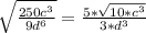 \sqrt{\frac{250c^3}{9d^6}} = \frac{5*\sqrt{10*c^3} }{3*{d^3}}