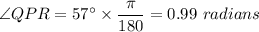 \angle QPR = 57^\circ \times \dfrac{\pi}{180} = 0.99\ radians