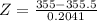 Z = \frac{355 - 355.5}{0.2041}
