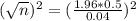 (\sqrt{n})^{2} = (\frac{1.96*0.5}{0.04})^{2}