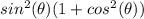 sin^2(\theta)(1+cos^2(\theta))