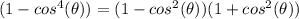 (1-cos^4(\theta))=(1-cos^2(\theta))(1+cos^2(\theta))