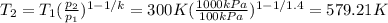 T_2=T_1(\frac{p_2}{p_1} )^{1-1/k}=300K(\frac{1000kPa}{100kPa} )^{1-1/1.4}=579.21K