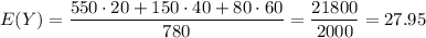 E(Y)=\dfrac{550\cdot 20+150\cdot 40+80\cdot 60}{780}=\dfrac{21800}{2000}=27.95