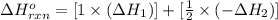 \Delta H^o_{rxn}=[1\times (\Delta H_1)]+[\frac{1}{2}\times (-\Delta H_2)]
