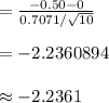 =\frac{-0.50-0}{0.7071/\sqrt{10}}\\\\=-2.2360894\\\\\approx -2.2361