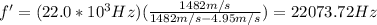 f'=(22.0*10^3Hz)(\frac{1482m/s}{1482m/s-4.95m/s})=22073.72Hz