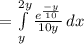 = \int\limits^{2y}_{y} { \frac{e^{\frac{-y}{10} }}{10y} } \, dx