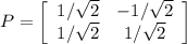 P = \left[\begin{array}{ccc}1/\sqrt{2} &-1/\sqrt{2} \\1/\sqrt{2} &1/\sqrt{2}\end{array}\right]