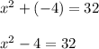 x^2 + (-4) = 32\\\\x^2 - 4 = 32