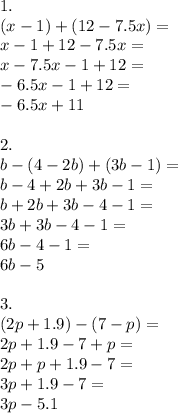 1. \\(x-1)+(12-7.5x)=\\x-1+12-7.5x=\\x-7.5x-1+12=\\-6.5x-1+12=\\-6.5x+11\\\\2.\\b-(4-2b)+(3b-1)=\\b-4+2b+3b-1=\\b+2b+3b-4-1=\\3b+3b-4-1=\\6b-4-1=\\6b-5\\\\3.\\(2p+1.9)-(7-p)=\\2p+1.9-7+p=\\2p+p+1.9-7=\\3p+1.9-7=\\3p-5.1