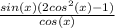 \frac{sin(x)(2cos^2(x)-1)}{cos(x)}