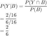 P(Y|B)=\dfrac{P(Y \cap B)}{P(B)} \\=\dfrac{2/16}{6/16}\\=\dfrac{2}{6}