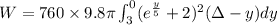 W=760\times 9.8 \pi \int_{3}^{0}(e^{\frac{y}{5}}+2)^2 (\Delta-y)dy