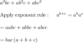 a^2bc+ab^2c+abc^2\\\\\mathrm{Apply\:exponent\:rule}:\quad \:a^{b+c}=a^ba^c\\\\=aabc+abbc+abcc\\\\=bac\left(a+b+c\right)