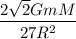 \dfrac{2\sqrt{2}GmM}{27R^2}