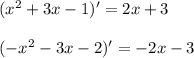 (x^2 + 3x -1)'=2x+3\\  \\(- x^2- 3x -2)'=-2x-3