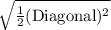 \sqrt{\frac{1}{2} (\text {Diagonal})^2}