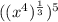 ((x^4)^{\frac{1}{3} })^5