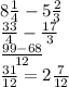 8 \frac{1}{4}  - 5 \frac{2}{3}  \\  \frac{33}{4}  -  \frac{17}{3}  \\  \frac{99 - 68}{12}  \\  \frac{31}{12}  = 2 \frac{7}{12}