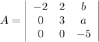 A = \left|\begin{array}{ccc}-2&2&b\\0&3&a\\0&0&-5\end{array}\right|