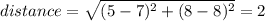 distance = \sqrt{(5 - 7)^2 + (8 - 8)^2} = 2