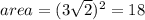 area = (3\sqrt{2} )^2 = 18