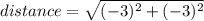 distance = \sqrt{(-3)^2 + (-3)^2}