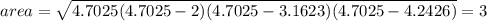 area = \sqrt{4.7025(4.7025-2)(4.7025-3.1623)(4.7025-4.2426)} = 3
