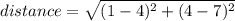 distance = \sqrt{(1 - 4)^2 + (4 - 7)^2}