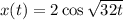 x(t)=2\cos\sqrt{32t}