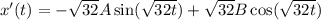 x'(t)=-\sqrt{32}A\sin(\sqrt{32t})+\sqrt{32}B\cos(\sqrt{32t})