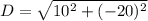 D=\sqrt{10^2+(-20)^2}