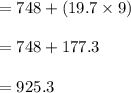 =748+(19.7\times 9)\\\\=748+177.3\\\\=925.3