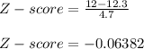Z-score = \frac{12 - 12.3}{4.7} \\\\Z-score = -0.06382
