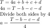 T=4a+b+c+d\\4a=T-b-c-d\\$Divide both sides by 4$\\a=\dfrac{T-b-c-d}{4}