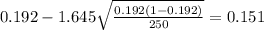0.192 - 1.645\sqrt{\frac{0.192(1-0.192)}{250}}=0.151
