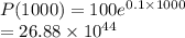 P(1000)=100e^{0.1 \times 1000}\\=26.88 \times 10^{44}\\