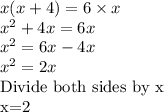 x(x+4)=6 \times x\\x^2+4x=6x\\x^2=6x-4x\\x^2=2x\\$Divide both sides by x\\x=2