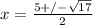 x = \frac{5 +/-\sqrt{17} }{2}