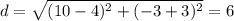 d = \sqrt{(10-4)^2+(-3+3)^2} = 6
