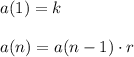 a(1)=k\\\\a(n)=a(n-1)\cdot r