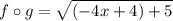 f\circ g=\sqrt{(-4x+4)+5}