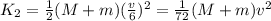K_2=\frac{1}{2}(M+m)(\frac{v}{6})^2=\frac{1}{72}(M+m)v^2